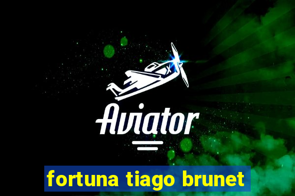 fortuna tiago brunet